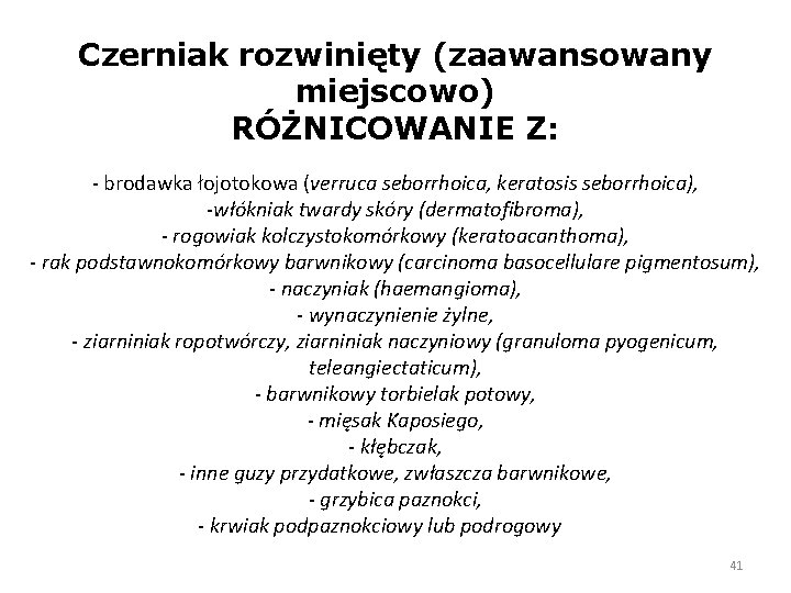 Czerniak rozwinięty (zaawansowany miejscowo) RÓŻNICOWANIE Z: - brodawka łojotokowa (verruca seborrhoica, keratosis seborrhoica), -włókniak