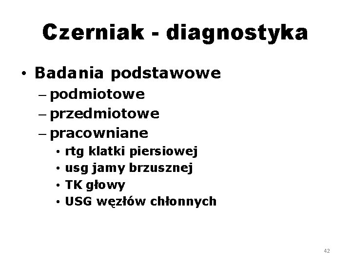 Czerniak - diagnostyka • Badania podstawowe – podmiotowe – przedmiotowe – pracowniane • •