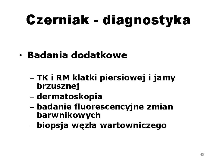 Czerniak - diagnostyka • Badania dodatkowe – TK i RM klatki piersiowej i jamy