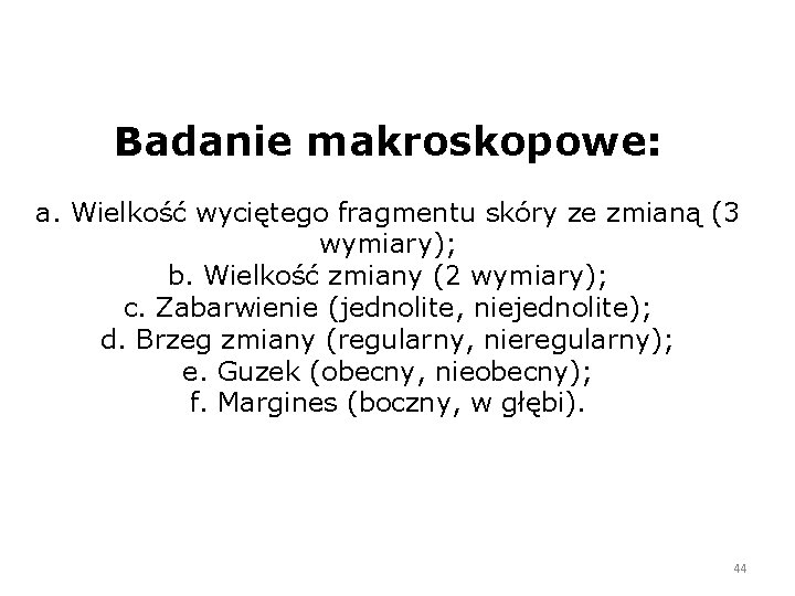 Badanie makroskopowe: a. Wielkość wyciętego fragmentu skóry ze zmianą (3 wymiary); b. Wielkość zmiany