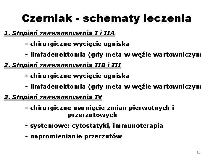 Czerniak - schematy leczenia 1. Stopień zaawansowania I i IIA - chirurgiczne wycięcie ogniska