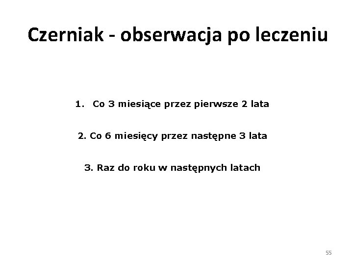 Czerniak - obserwacja po leczeniu 1. Co 3 miesiące przez pierwsze 2 lata 2.