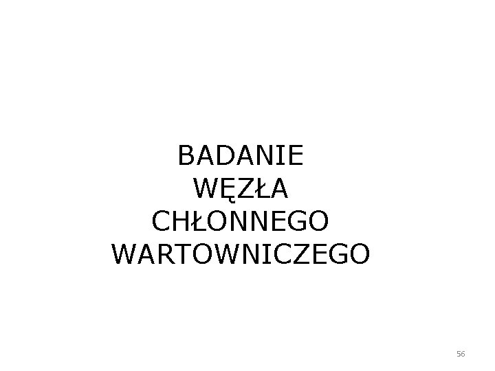 BADANIE WĘZŁA CHŁONNEGO WARTOWNICZEGO 56 