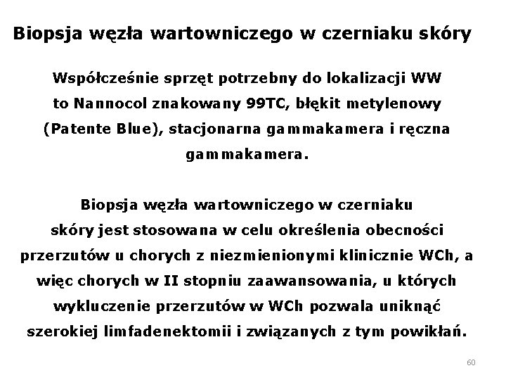 Biopsja węzła wartowniczego w czerniaku skóry Współcześnie sprzęt potrzebny do lokalizacji WW to Nannocol