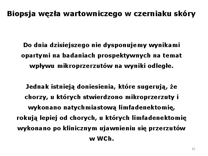 Biopsja węzła wartowniczego w czerniaku skóry Do dnia dzisiejszego nie dysponujemy wynikami opartymi na