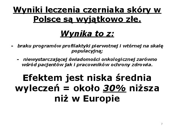 Wyniki leczenia czerniaka skóry w Polsce są wyjątkowo złe. Wynika to z: - braku