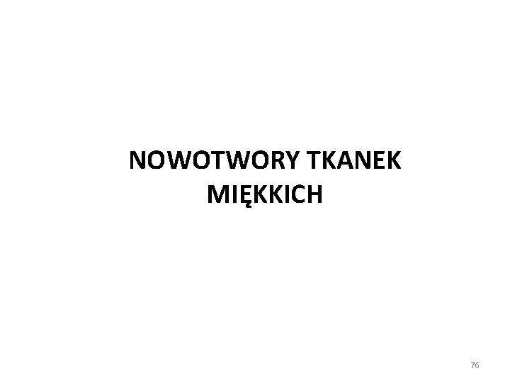 NOWOTWORY TKANEK MIĘKKICH 76 