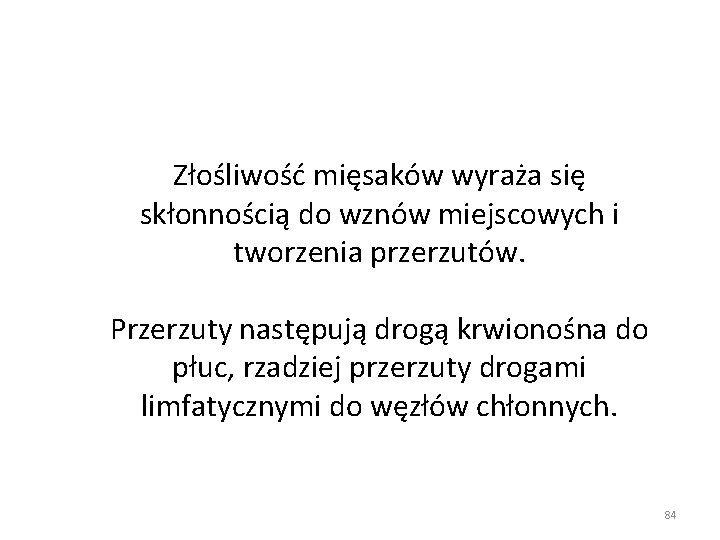 Złośliwość mięsaków wyraża się skłonnością do wznów miejscowych i tworzenia przerzutów. Przerzuty następują drogą