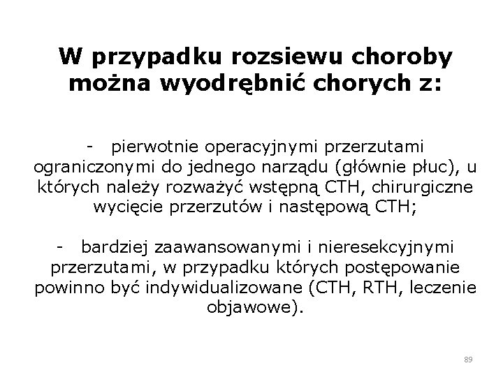 W przypadku rozsiewu choroby można wyodrębnić chorych z: - pierwotnie operacyjnymi przerzutami ograniczonymi do