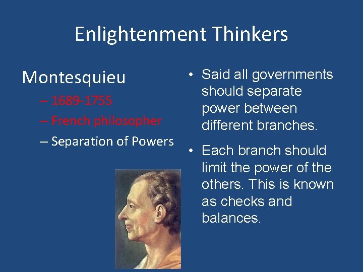 Enlightenment Thinkers Montesquieu – 1689 -1755 – French philosopher – Separation of Powers •