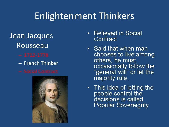 Enlightenment Thinkers Jean Jacques Rousseau – 1712 -1778 – French Thinker – Social Contract Enlightenment Thinkers Jean Jacques Rousseau – 1712 -1778 – French Thinker – Social Contract
