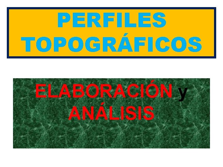 PERFILES TOPOGRÁFICOS ELABORACIÓN y ANÁLISIS 