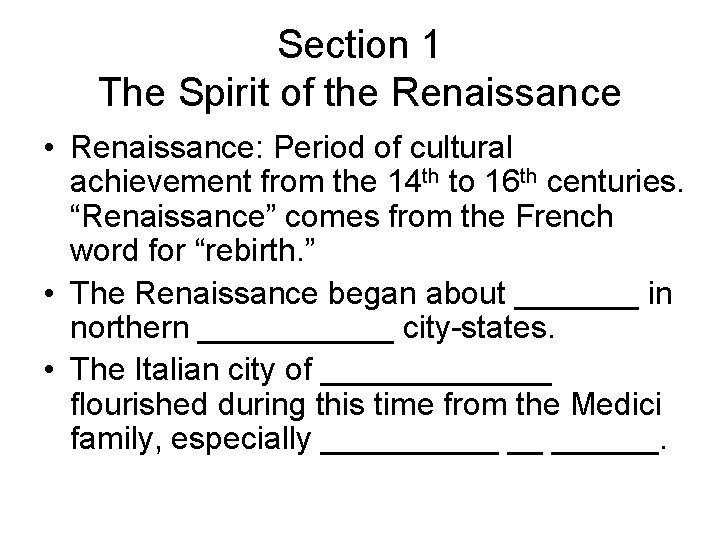 Section 1 The Spirit of the Renaissance • Renaissance: Period of cultural achievement from