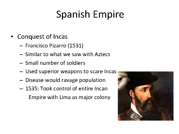 Spanish Empire • Conquest of Incas – – – Francisco Pizarro (1531) Similar to