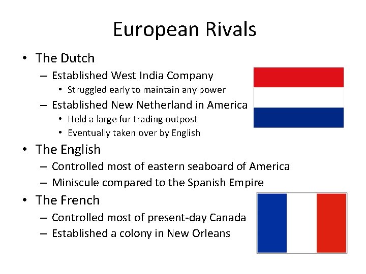 European Rivals • The Dutch – Established West India Company • Struggled early to