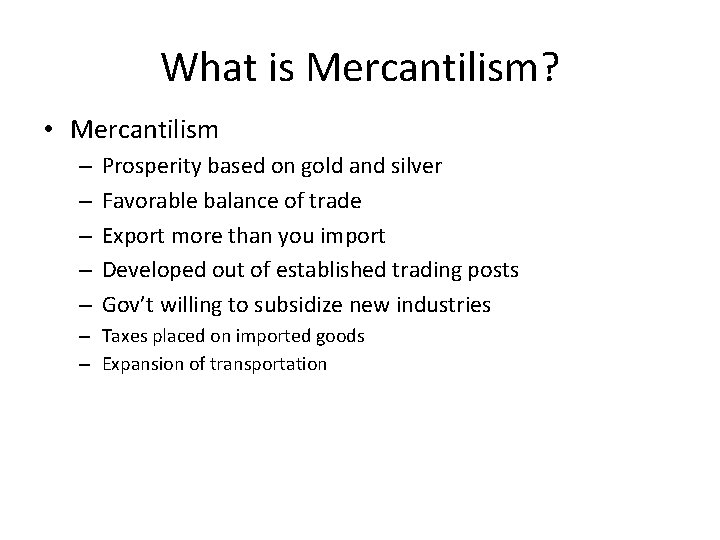 What is Mercantilism? • Mercantilism – – – Prosperity based on gold and silver