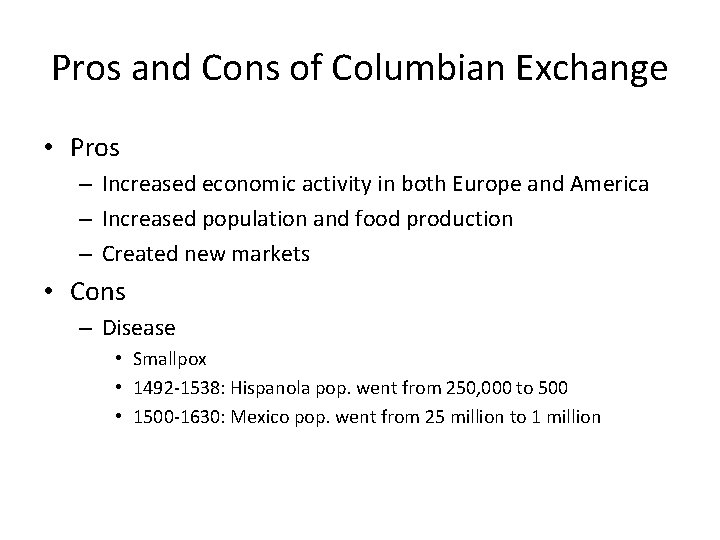 Pros and Cons of Columbian Exchange • Pros – Increased economic activity in both