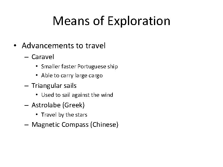 Means of Exploration • Advancements to travel – Caravel • Smaller faster Portuguese ship