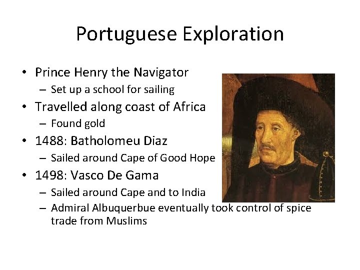 Portuguese Exploration • Prince Henry the Navigator – Set up a school for sailing