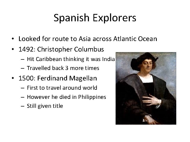 Spanish Explorers • Looked for route to Asia across Atlantic Ocean • 1492: Christopher