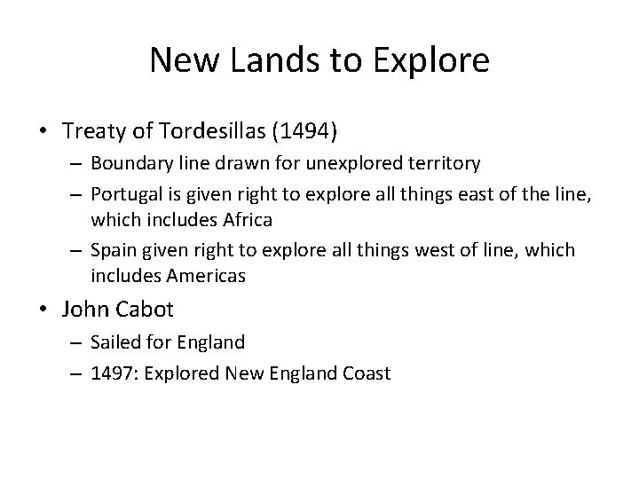 New Lands to Explore • Treaty of Tordesillas (1494) – Boundary line drawn for