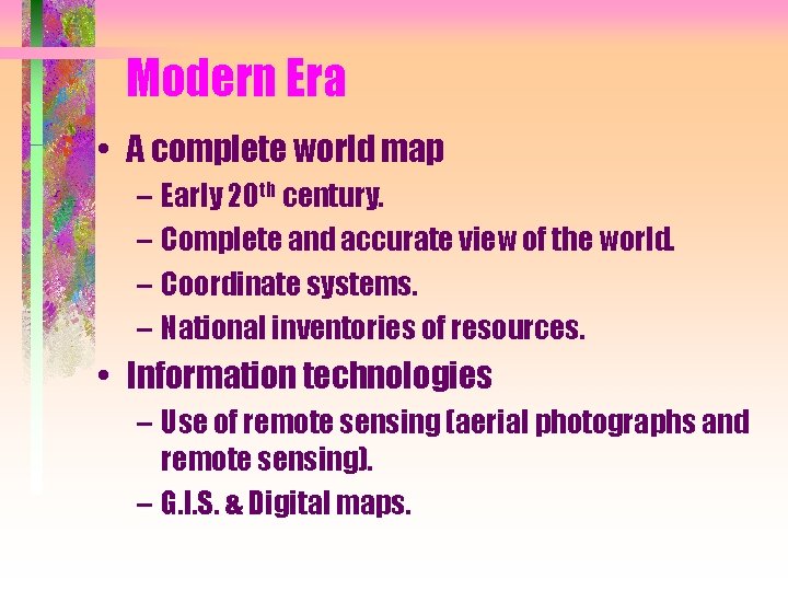 Modern Era • A complete world map – Early 20 th century. – Complete