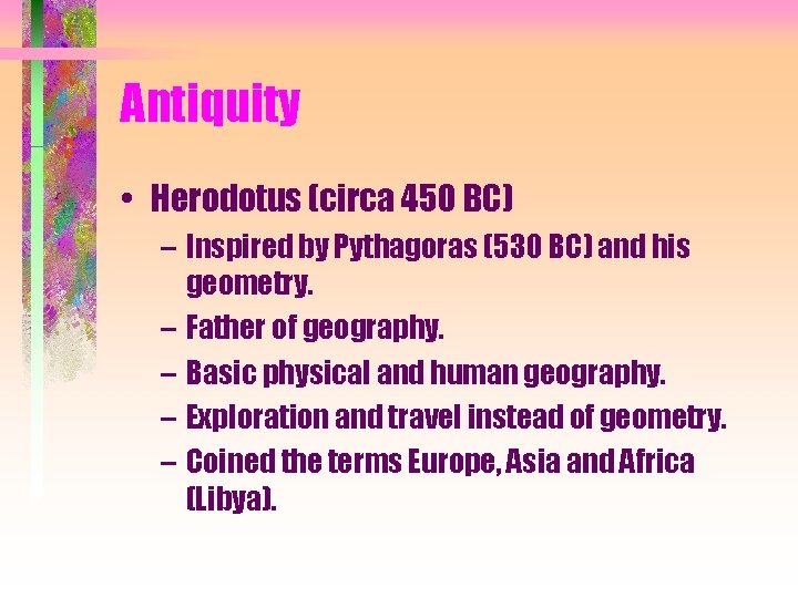 Antiquity • Herodotus (circa 450 BC) – Inspired by Pythagoras (530 BC) and his