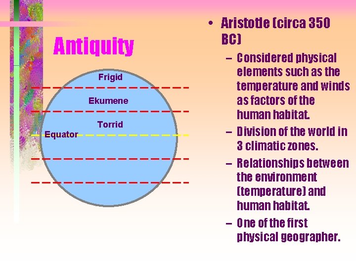 Antiquity Frigid Ekumene Equator Torrid • Aristotle (circa 350 BC) – Considered physical elements