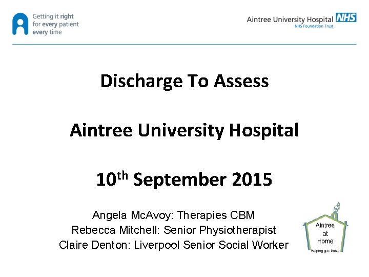 Discharge To Assess Aintree University Hospital 10 th September 2015 Angela Mc. Avoy: Therapies