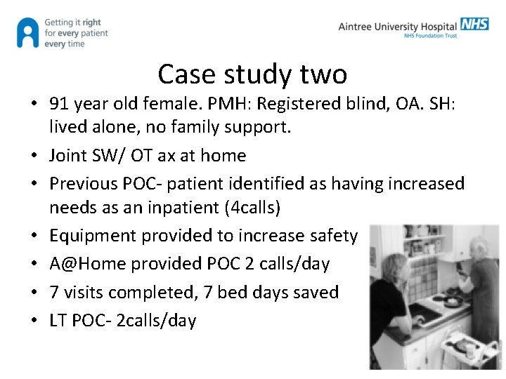 Case study two • 91 year old female. PMH: Registered blind, OA. SH: lived
