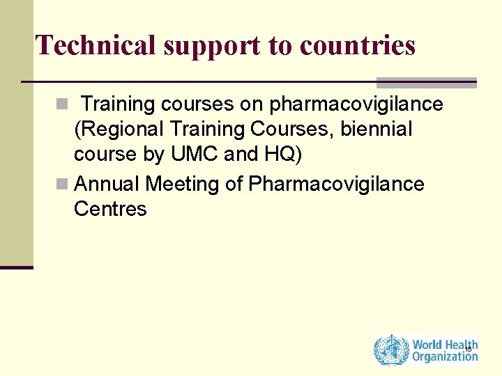 Technical support to countries n Training courses on pharmacovigilance (Regional Training Courses, biennial course