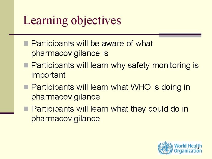 Learning objectives n Participants will be aware of what pharmacovigilance is n Participants will