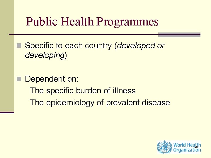 Public Health Programmes n Specific to each country (developed or developing) n Dependent on: