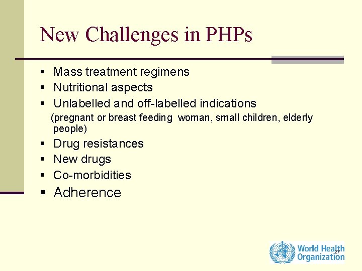 New Challenges in PHPs § Mass treatment regimens § Nutritional aspects § Unlabelled and