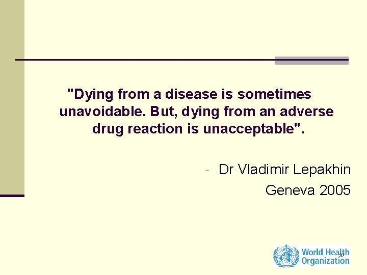 "Dying from a disease is sometimes unavoidable. But, dying from an adverse drug reaction