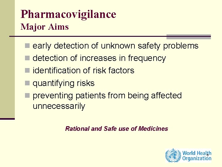 Pharmacovigilance Major Aims n early detection of unknown safety problems n detection of increases