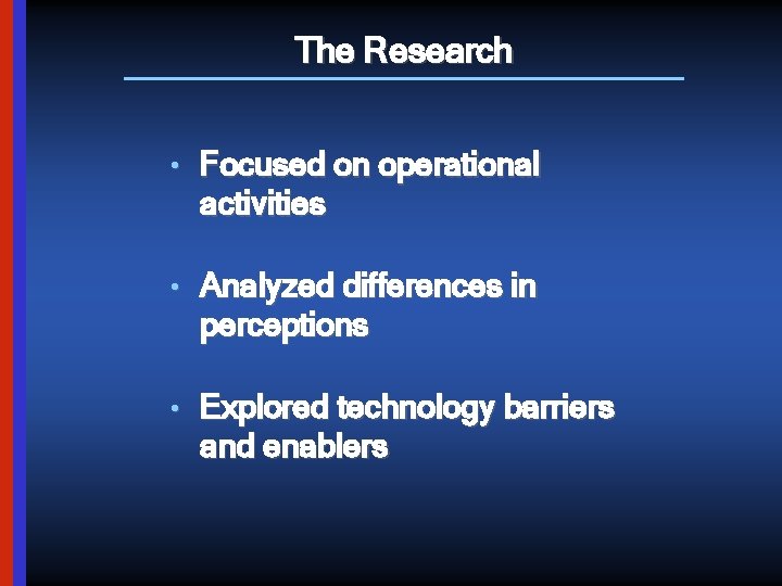 The Research • Focused on operational activities • Analyzed differences in perceptions • Explored