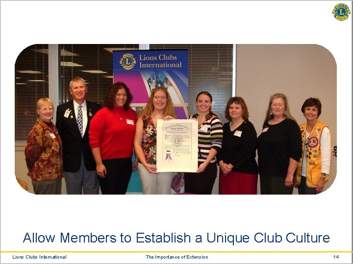 Allow Members to Establish a Unique Club Culture Lions Clubs International The Importance of