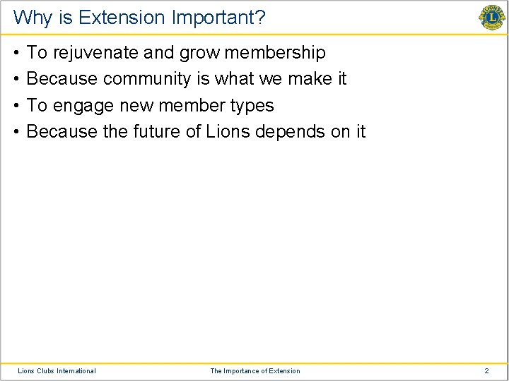 Why is Extension Important? • • To rejuvenate and grow membership Because community is