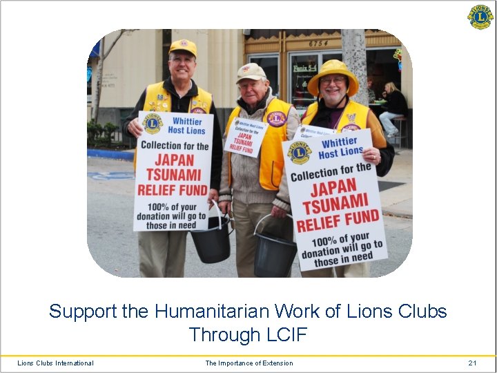 Support the Humanitarian Work of Lions Clubs Through LCIF Lions Clubs International The Importance