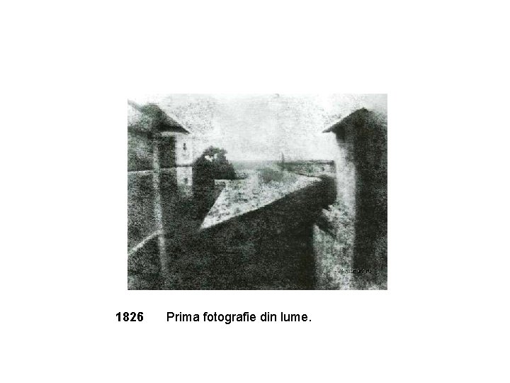 1826 Prima fotografie din lume. 