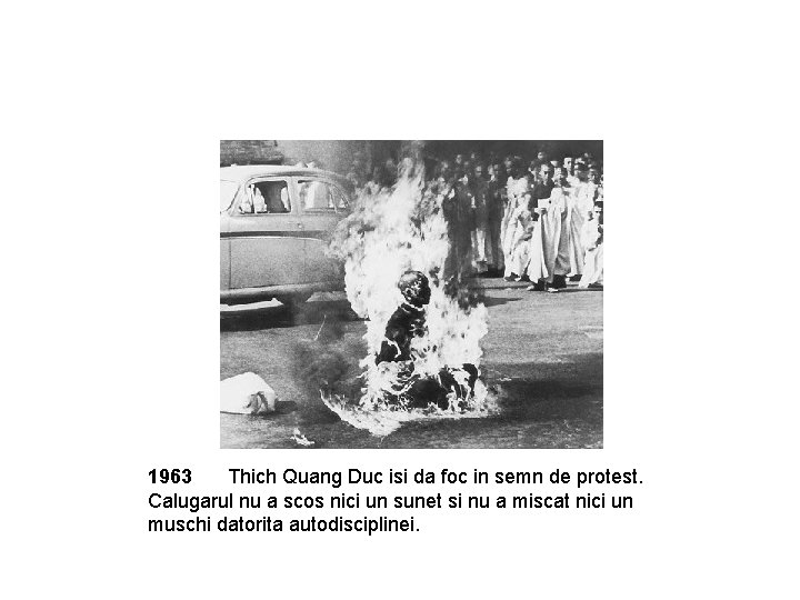 1963 Thich Quang Duc isi da foc in semn de protest. Calugarul nu a