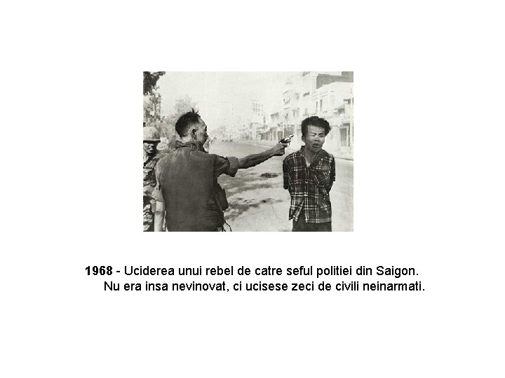 1968 - Uciderea unui rebel de catre seful politiei din Saigon. Nu era insa