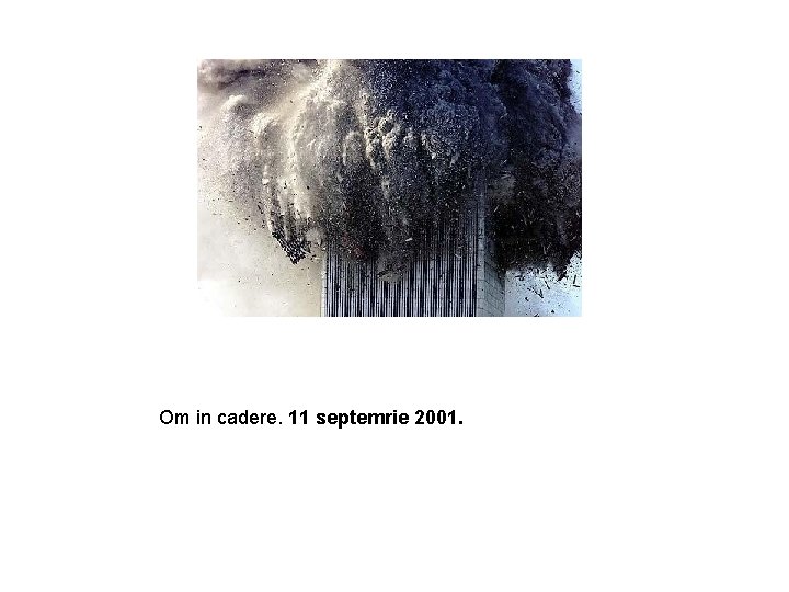 Om in cadere. 11 septemrie 2001. 