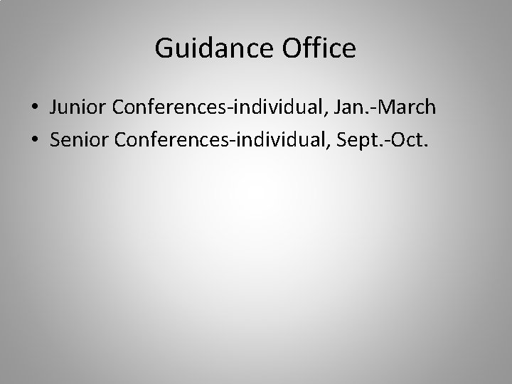 Guidance Office • Junior Conferences-individual, Jan. -March • Senior Conferences-individual, Sept. -Oct. 