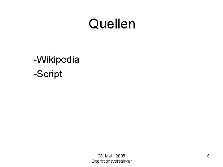 Quellen -Wikipedia -Script 23. Mai. 2005 Operationsverstärker 16 