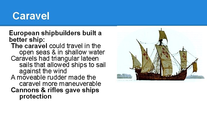 Caravel European shipbuilders built a better ship: The caravel could travel in the open