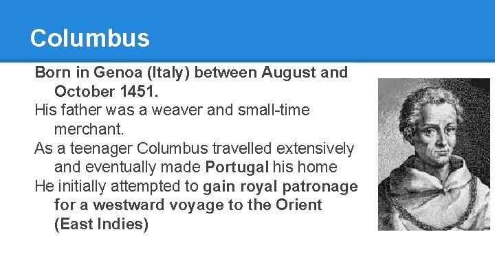 Columbus Born in Genoa (Italy) between August and October 1451. His father was a