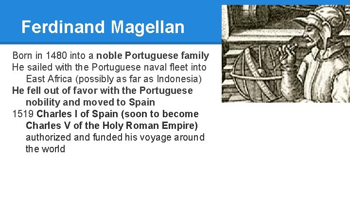 Ferdinand Magellan Born in 1480 into a noble Portuguese family He sailed with the