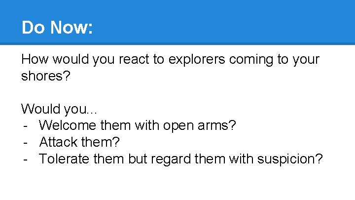 Do Now: How would you react to explorers coming to your shores? Would you.